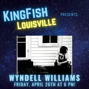Kingfish Louisville Presents: Wyndell Williams